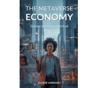 The Metaverse Economy: Earning and Living in Virtual Worlds