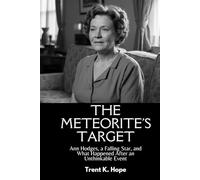 THE METEORITE'S TARGET: Ann Hodges, a Falling Star, and What Happened After an Unthinkable Event