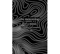 the meteorology of a mind;: of turbulence and tranquility