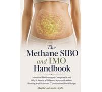 The Methane SIBO & IMO Handbook: Intestinal Methanogen Overgrowth and Why It Needs a Different Approach When Bloating and Stubborn Constipation Won't Budge.