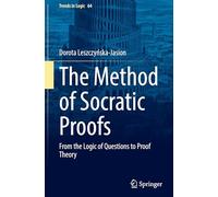 The Method of Socratic Proofs: From the Logic of Questions to Proof Theory: 64 (Trends in Logic)