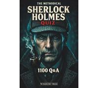 The Methodical Sherlock Holmes Quiz - 1100 Q&A: 1100 Questions That Test True Holmes Knowledge (English Literature)