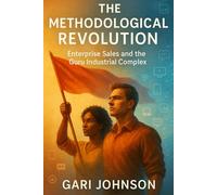 The Methodological Revolution: Enterprise Sales And The Guru Industrial Complex