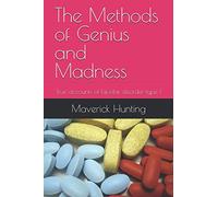 The Methods of Genius and Madness: True accounts of bipolar disorder type 1