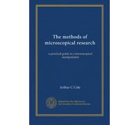The methods of microscopical research: a practical guide to a microscopical manipulation