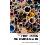 The Methuen Drama Handbook of Theatre History and Historiography (Methuen Drama Handbooks)