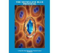 The Methylene Blue Protocol: A Step-By-Step Manual For Natural Cancer Treatment