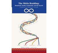 The Métis Braiding of Homeland, Family, Community, and the Sacred: A Family Across Four Hundred Years (1625-2026)