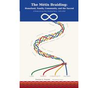 The Métis Braiding of Homeland, Family, Community, and the Sacred: A Family Across Four Hundred Years (1625-2026)