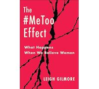 The #MeToo Effect: What Happens When We Believe Women (Gender and Culture Series)