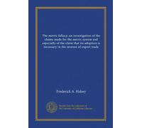 The metric fallacy; an investigation of the claims made for the metric system and especially of the claim that its adoption is necessary in the interest of export trade
