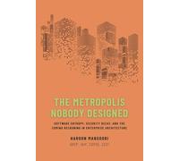 The Metropolis Nobody Designed: Software Entropy, Security Decay, and the Coming Reckoning in Enterprise Architecture