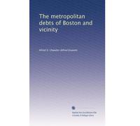 The metropolitan debts of Boston and vicinity