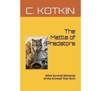 The Mettle of Predators: What Survival Demands of the Animals That Hunt (The Curious Minds Library)