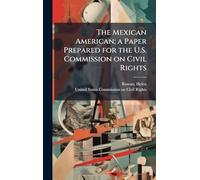 The Mexican American; a Paper Prepared for the U.S. Commission on Civil Rights
