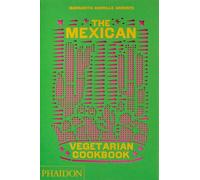 The Mexican Vegetarian Cookbook: 400 authentic everyday recipes for the home cook (FOOD-COOK)