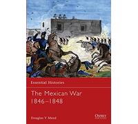 The Mexican War 1846-1848: 25 (Essential Histories)