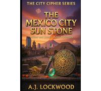 The Mexico City Sun Stone: Archer and Scout's Aztec Adventure: The City Cipher Series: Book 13 (A thriller for young readers)
