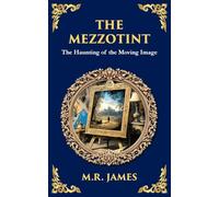 The Mezzotint: A Supernatural Tale of a Haunted Image and a Chilling Mystery: 316 (Library of Alexandria)