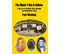 The Miami Tribe in Indiana: A History of the Miami, Wea, Kickapoo and Piankeshaw Tribes: 9 (Indiana History Time Line)