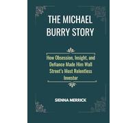 The Michael Burry Story: How Obsession, Insight, and Defiance Made Him Wall Street’s Most Relentless Investor