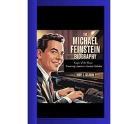 THE MICHAEL FEINSTEIN BIOGRAPHY: Keeper of the Flame- Preserving America's Greatest Melodies