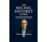 The Michel Devoret Story: The Man Who Brought Quantum Physics to Life and Shaped Future Technologies