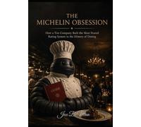THE MICHELIN OBSESSION: How a Tire Company Built the Most Feared Rating System in the History of Dining