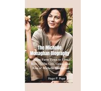 THE MICHELLE MONAGHAN BIOGRAPHY: From Farm Town to Film Icon-The Grit, Grace, and Rise of Michelle Monaghan