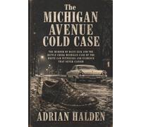 The Michigan Avenue Cold Case: The Murder of Daisy Zick and the Battle Creek Michigan Case of the White Car Witnesses and Evidence That Never Closed
