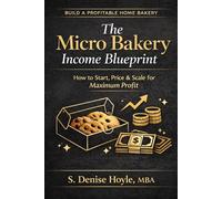 The Micro Bakery Income Blueprint: How to Start, Price and Scale for Maximum Profit