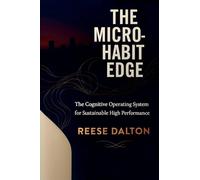 The Micro-Habit Edge: The Cognitive Operating System for Sustainable High Performance