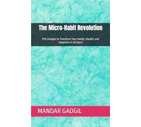 The Micro-Habit Revolution: (1% Changes to Transform Your Health, Wealth, and Happiness in 30 Days.)