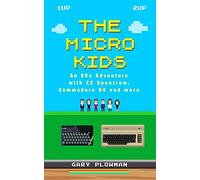 The Micro Kids: An 80s Adventure with ZX Spectrum, Commodore 64 and more
