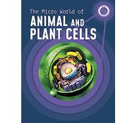The Micro World of Animal and Plant Cells (Micro Science)
