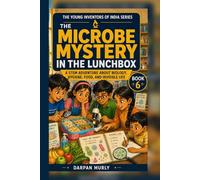 The Microbe Mystery in the Lunchbox: A STEM Adventure About Biology, Hygiene, Food and Invisible Life: 6 (The Young Inventors of India Series)