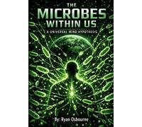 The Microbes Within Us: A Universal Mind Hypothesis. (Integrated Biology: Life, Technology, and the Human System.)