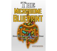 The Microbiome Blueprint: Power of good bacteria for better digestion, stronger immunity, and lasting health!