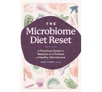 The Microbiome Diet Reset: A Practical Guide to Restore and Protect a Healthy Microbiome