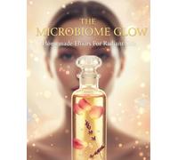 The Microbiome Glow: Homemade Elixirs For Radiant Skin