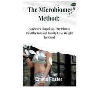 The Microbiome Method: A Science-Based 90-Day Plan to Healthy Gut and Finally Lose Weight for Good