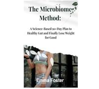 The Microbiome Method: A Science-Based 90-Day Plan to Healthy Gut and Finally Lose Weight for Good (Weight Management Collection)