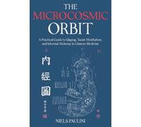 The Microcosmic Orbit: A Practical Guide to Qigong, Taoist Meditation, and Internal Alchemy in Chinese Medicine
