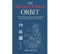 The Microcosmic Orbit: A Practical Guide to Qigong, Taoist Meditation, and Internal Alchemy in Chinese Medicine