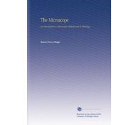 The Microscope: An Introduction to Microscopic Methods and to Histology,