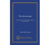 The microscope: An introduction to microscopic methods and to histology