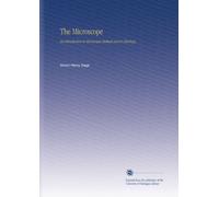 The Microscope: An Introduction to Microscopic Methods and to Histology,