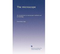 The microscope: An introduction to microscopic methods and to histology,