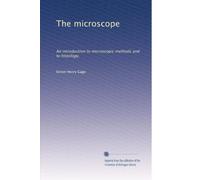 The microscope: An introduction to microscopic methods and to histology,