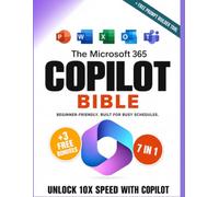 The Microsoft 365 Copilot Bible for Beginners: [7 in 1] Automate Your Work, Save 10+ Hours a Week, and Finally Make Copilot Work for You | Covers Claude + GPT.